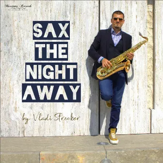 Sax the Night Away - Saxophone Lounge Music & Chillout Grooves by Vladi Strecker