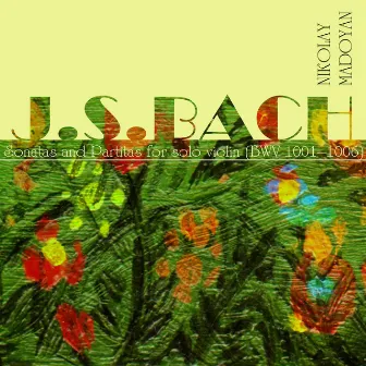 J. S. Bach Sonatas and Partitas for Solo Violin by Nikolay Madoyan