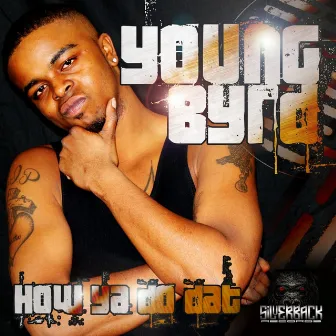 How Ya Do Dat by Young Byrd