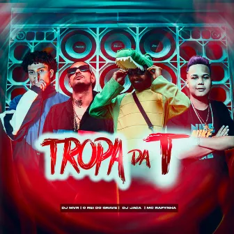 Tropa da T by O REI DO GRAVE