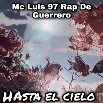 HASTA EL CIELO by Mc Luis 97 Rap de Guerrero