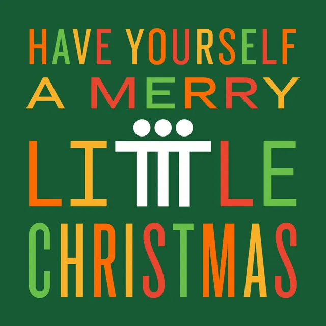 Have Yourself A Merry Little Christmas