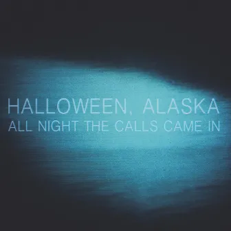 All Night the Calls Came In by Halloween, Alaska