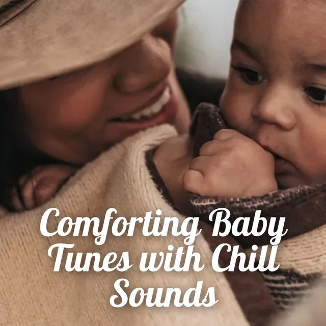 Comforting Baby Tunes with Chill Sounds