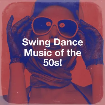 Swing Dance Music of the 50s! by Essential Hits From The 50's