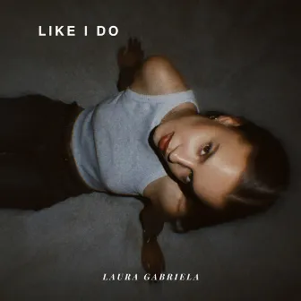 Like I Do by Laura Gabriela