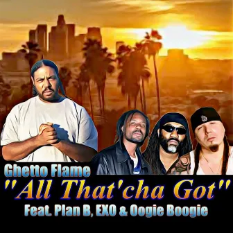 All That'cha Got by Ghetto Flame