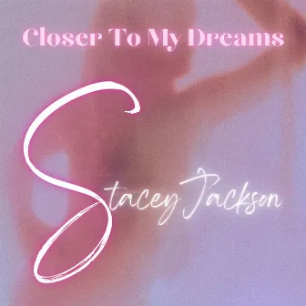 Closer To My Dreams by Stacey Jackson