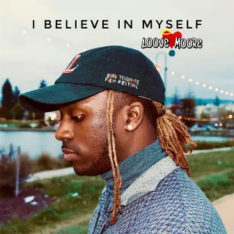 I Believe in Myself by Loove Moore