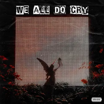 WE ALL DO CRY by Neen Cartel