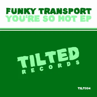 You're so Hot - EP by Funky Transport