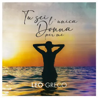 Tu sei l'unica donna per me by Leo Greco