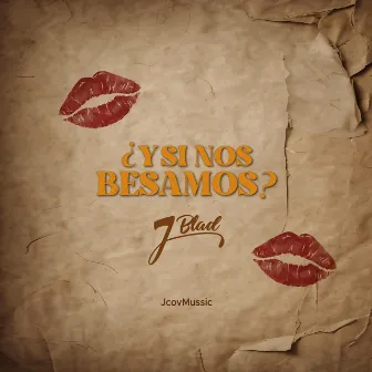 ¿Y Si Nos Besamos? by J Blad