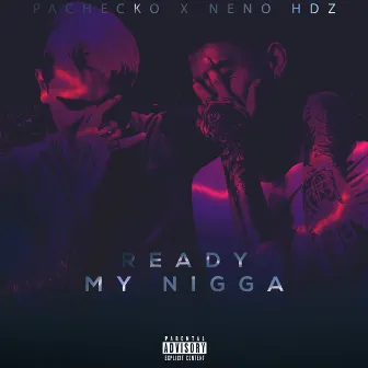 Ready My Nigga by Pachecko