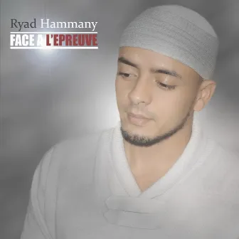 Face à l'épreuve by Ryad Hammany