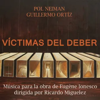 Víctimas del Deber: Música para la Obra de Eugene Ionesco dirigida por Ricardo Miguelez by Guillermo Ortiz