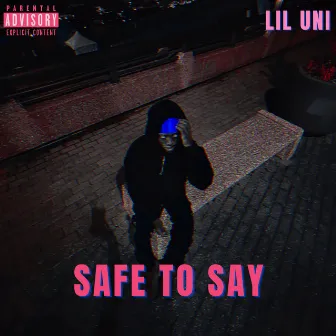 Safe to Say by Lil Uni