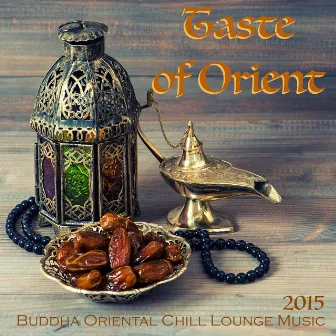 Taste of Orient 2015 - Buddha Oriental Chill Lounge Music & Exotic Bollywood Songs for Spa, Massage, Relaxation and Belly Dancing by Bollywood Buddha Indian Music Café