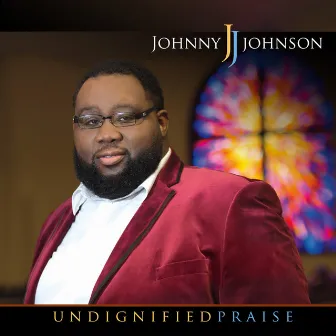 Undignified Praise by Johnny Johnson