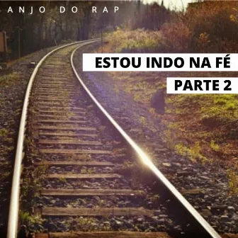 Estou Indo na Fé, Pt. 2 by Anjo do Rap