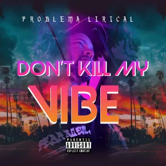 Don't kill my vibe by Problema Lirical