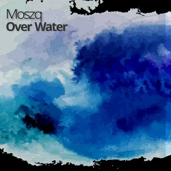 Over Water by Moszq