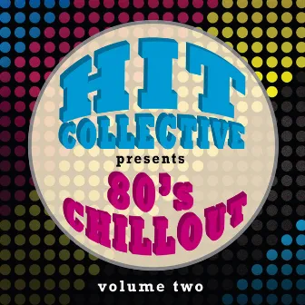 Hit Collective Presents 80s Chill Out Vol. 2 by The Hit Collective