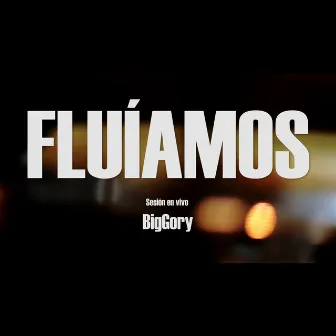 Fluíamos Sesión (En Vivo) by BigGory