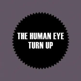 Turn Up by The Human Eye