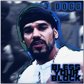 Bless Your Block by J Dogg