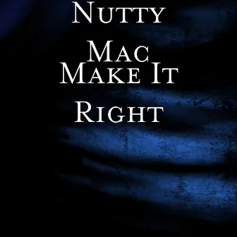 Make It Right by Nutty Mac