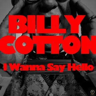 I Wanna Say Hello by Billy Cotton