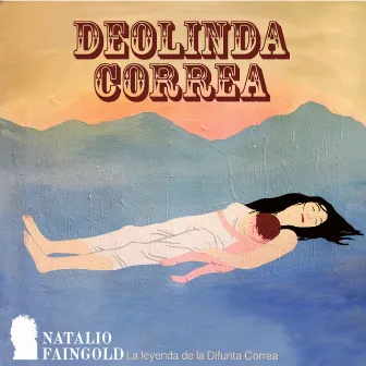 Deolinda Correa - La leyenda de la Difunta Correa by Natalio Faingold