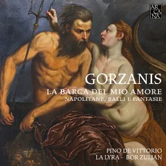 Gorzanis: La barca del mio amore. Napolitane, balli e fantasie by Bor Zuljan