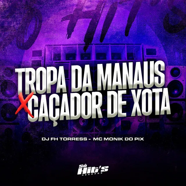 Tropa da Manaus X Caçador de Xota