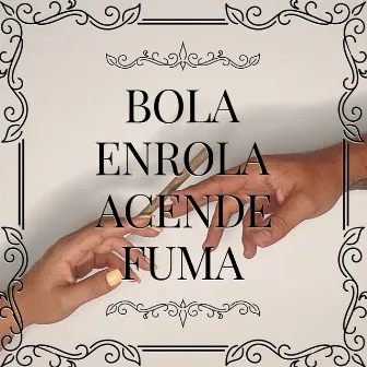 Bola, Enrola, Acende & Fuma by Ghoost