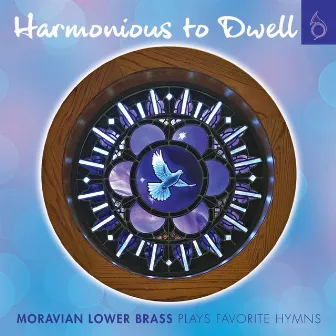 Harmonious to Dwell by Moravian Lower Brass