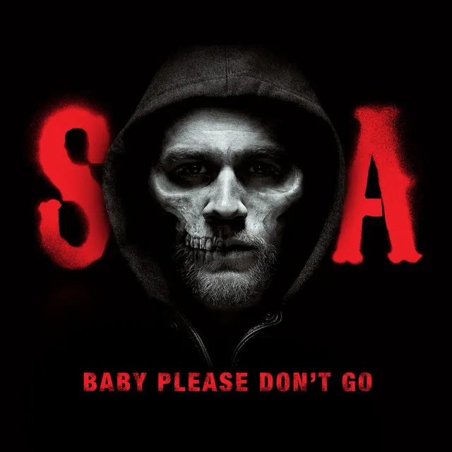 Baby, Please Don't Go (from Sons of Anarchy)