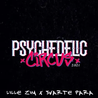 Psychedelic Circus 2021 by Lille Zim