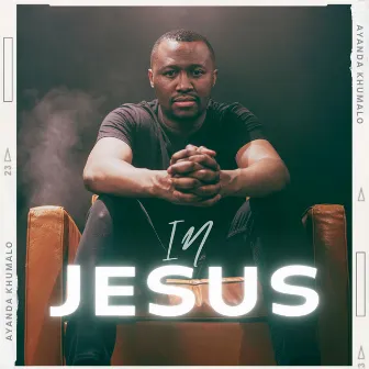 In Jesus by Ayanda Khumalo