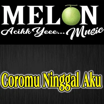 Coromu Ninggal Aku by Melon Music