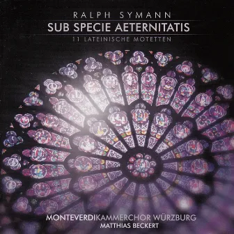 Symann: Sub specie aeternitatis (feat. Monteverdi Kammerchor Würzburg, Matthias Beckert) [11 lateinische Motetten] by Ralph Symann