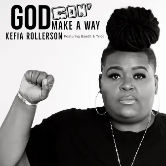 God Gon' Make a Way by Kefia Rollerson