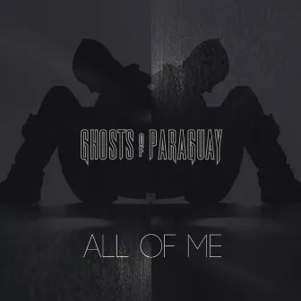 All of Me by Ghosts Of Paraguay