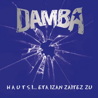 Hautsi...eta izan zaitez zu by Damba