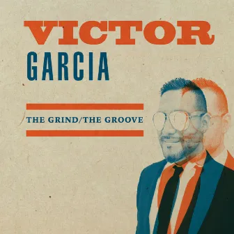 The Grind / The Groove by Victor Garcia