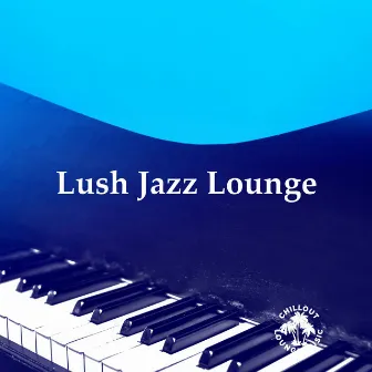 Lush Jazz Lounge by Chillout Lounge Music