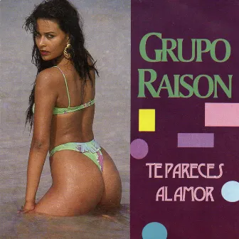 Te Pareces al Amor by Grupo Raison