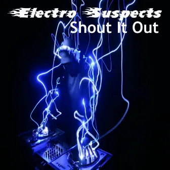 Shout It Out by Electro Suspects