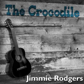 The Crocodile by Jimmie Rodgers